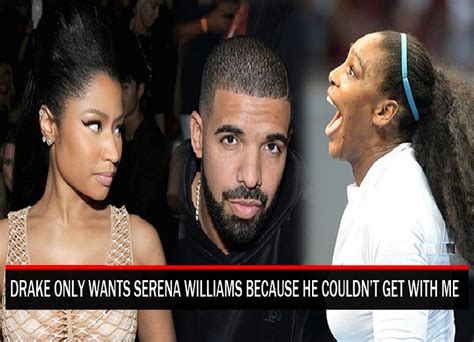 nicki minaj “drake dated and slept with serena williams cause he couldn t get me”