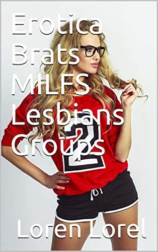 Erotica Brats Milfs Lesbians Groups By Loren Lorel Goodreads