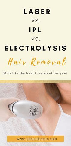 Laser Vs IPL Vs Electrolysis Hair Removal Which Is The Best Treatment For You Learn The