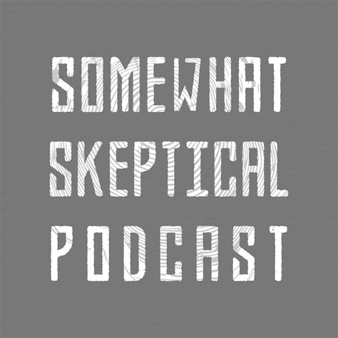 Somewhat Skeptical Podcast Listen Via Stitcher For Podcasts