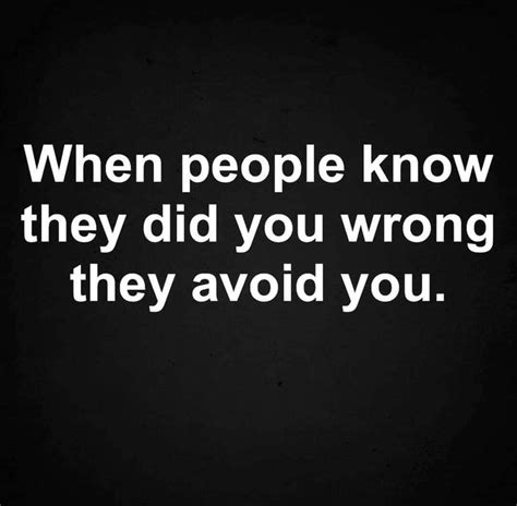 When People Know They Did You Wrong They Avoid You Wise Words