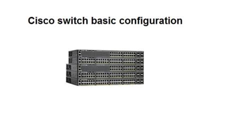 Cisco Switch Basic Configuration Basic Cisco Switch Configuration