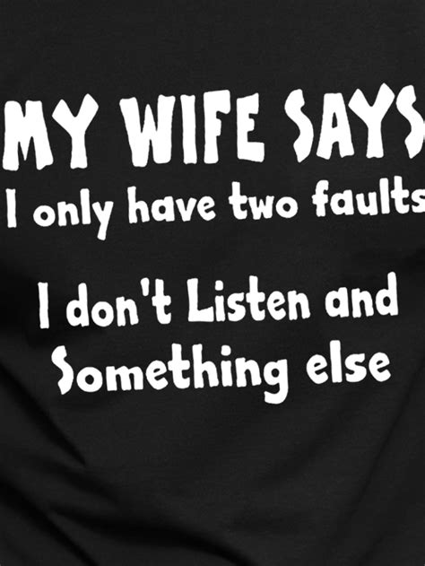men my wife says i have two faults i dont listen and something else long sleeve t shirt lilicloth