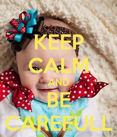 Keep Calm And Be Carefull Poster Layla Roberts Keep Calm O Matic