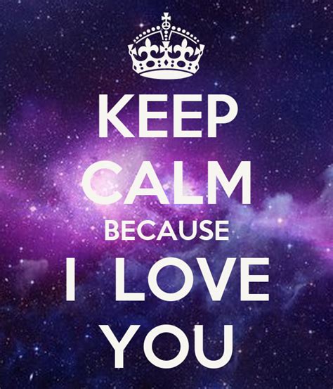 Keep Calm Because I Love You Poster Ondiveronica Keep Calm O Matic