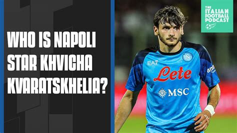 Who Is Khvicha Kvaratskhelia The Napoli Sensation Lighting Up Serie A