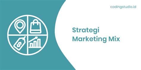 Marketing Mix Adalah Pengertian Manfaat Dan Strateginya