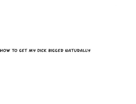 how to get my dick bigger naturally ecptote website