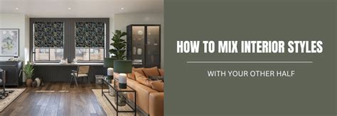 How To Combine Interior Design Styles With Your Partner 247 Blog