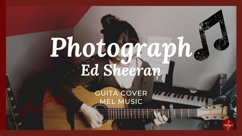 Photograph Ed Sheeran Guitar Cover Mel Music Youtube