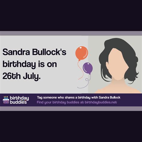 Sandra Bullocks Birthday Is 26th July 1964