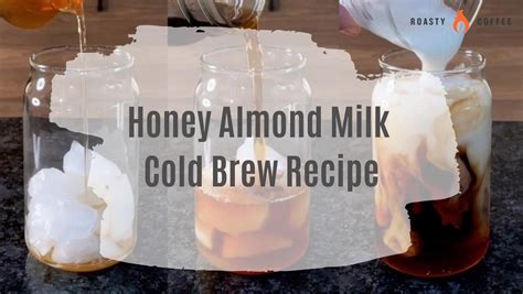 Honey Almond Milk Cold Brew Recipe Roasty Coffee