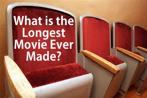 The Ten Longest Films Ever Made America Fun Fact Of The Day