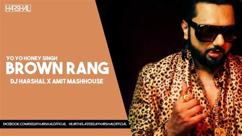 Yo Yo Honey Singh Brown Rang Remix Dj Harshal And Amit Mashhouse New Punjabi Remix Youtube