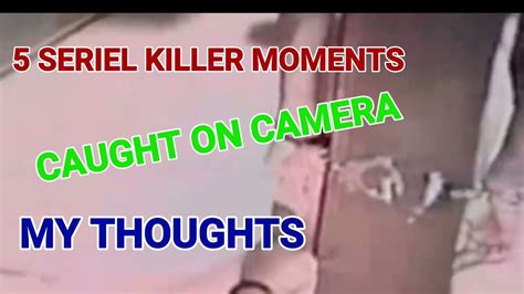 5 Seriel Killer Moments Caught On Camera My Thoughts And Reaction Youtube