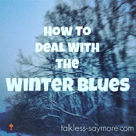 How To Deal With The Winter Blues Talk Less Say More
