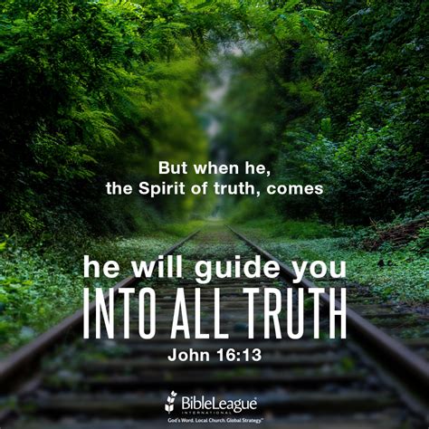 But When He The Spirit Of Truth Comes He Will Guide You Into All