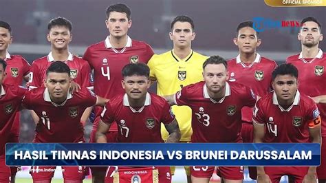 Hasil Akhir Timnas Indonesia Vs Brunei Kualifikasi Pildun Pesta