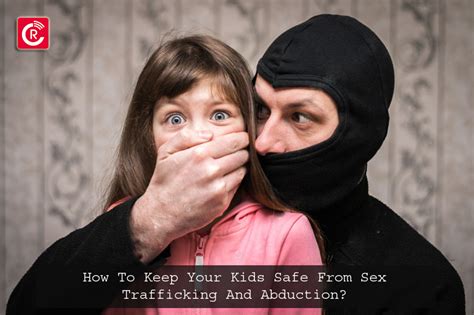 How To Keep Your Kids Safe From Sex Trafficking And Abduction