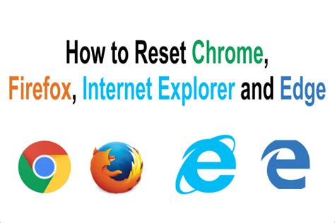 How To Reset Chrome Firefox Internet Explorer Edge Browsers