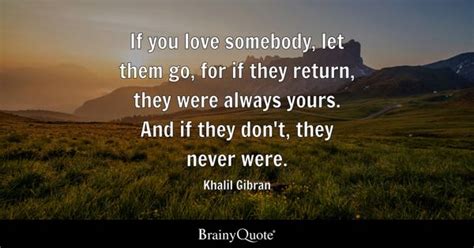 Khalil Gibran If You Love Somebody Let Them Go For If