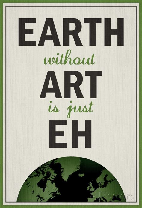 Earth Without Art Is Just Eh Humor Poster Photo