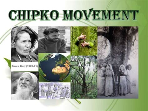 Conservation of trees and forests from being destroyed. Chipko Movement