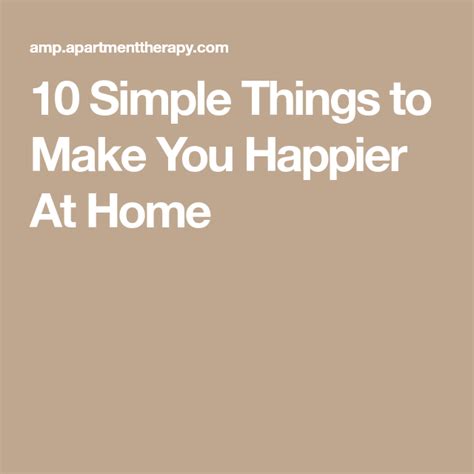 10 Simple Things To Make You Happier At Home Are You Happy Make It