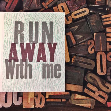 run away with me | Run away with me, Letterpress, Running away