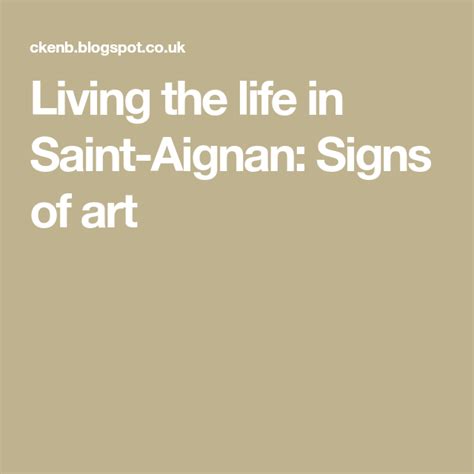 Living The Life In Saint Aignan Signs Of Art Saints Life Art Art