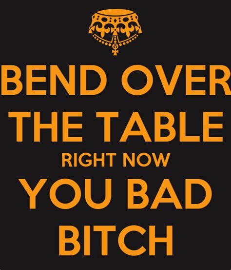 Bend Over The Table Right Now You Bad Bitch Poster Kelly Keep Calm O Matic