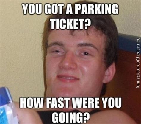 Really High Guy Meme Funny Parking Ticket Funny Photos Funny