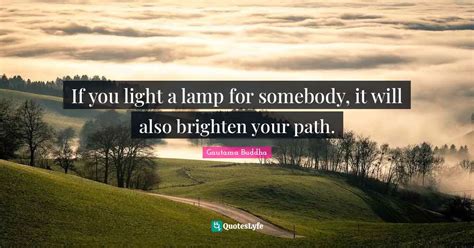 If You Light A Lamp For Somebody It Will Also Brighten Your Path