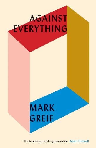 Against Everything By Mark Greif Waterstones
