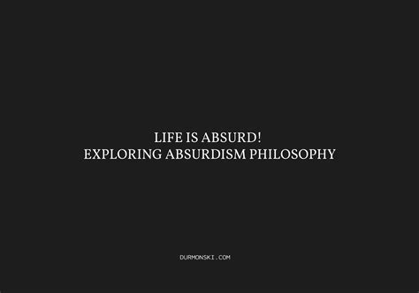 Life Is Absurd Exploring Absurdism Philosophy