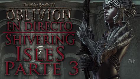 Maybe you would like to learn more about one of these? TES IV: OBLIVION: Shivering Isles DLC | PARTE 3 - Final | EN DIRECTO HD - YouTube