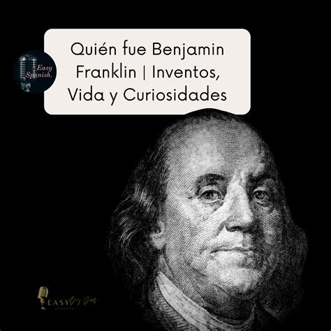 143 Quién Fue Benjamin Franklin Inventos Vida Y Curiosidades Easy