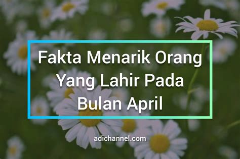 8 Fakta Menarik Orang Yang Lahir Pada Bulan April