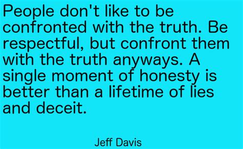 A Single Moment Of Honesty Is Better Than A Lifetime Of Lies And Deceit