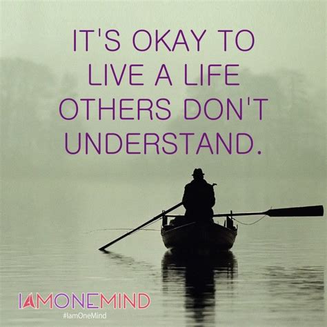 Its Okay To Live A Life Others Dont Understand Iamonemind Understanding Dont Understand