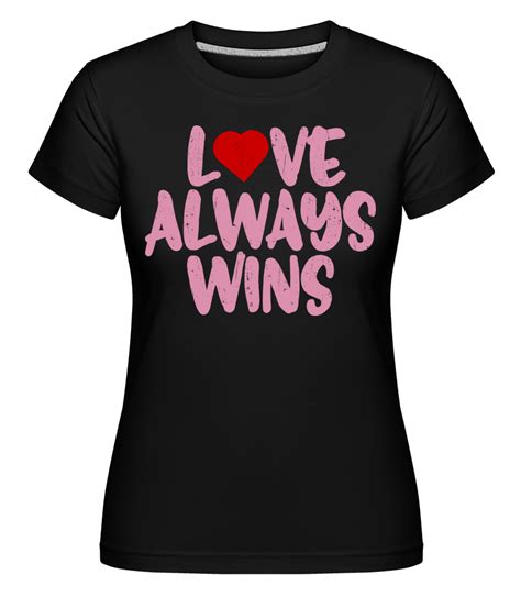 Love Always Wins · Shirtinator Womens T Shirt Shirtinator