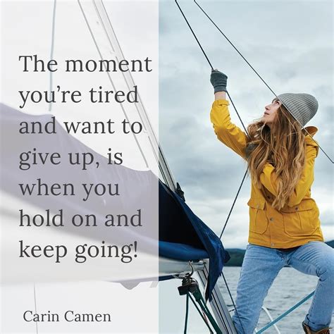 The Moment Youre Tired And Want To Give Up Is When You Hold On And Keep