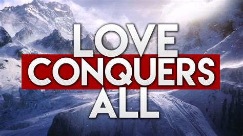 Love Conquers All Youtube