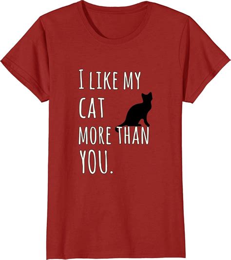 Hilarious Cat Shirts I Like My Cat More Than You Funny Cat