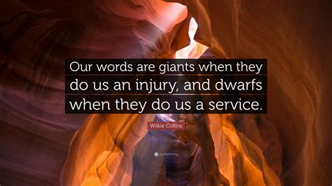 Wilkie Collins Quote Our Words Are Giants When They Do Us An Injury