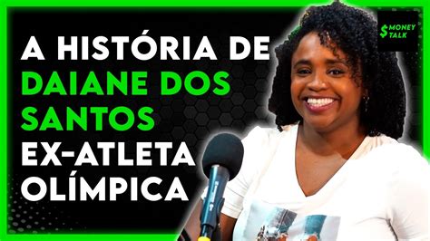 A Hist Ria De Daiane Dos Santos Ex Atleta Ol Mpica Money Talk Youtube