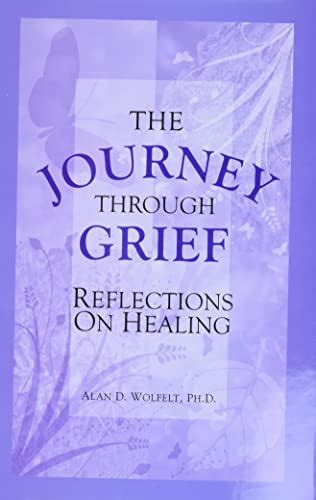 The Journey Through Grief Wolfelt Phd Alan D 9781879651111 Amazon