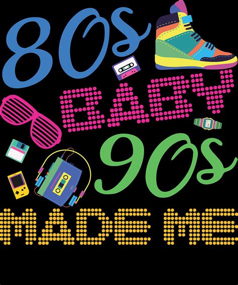 80s Baby 90s Made Me 1980s Nostalgic Retro Digital Art By Michael S