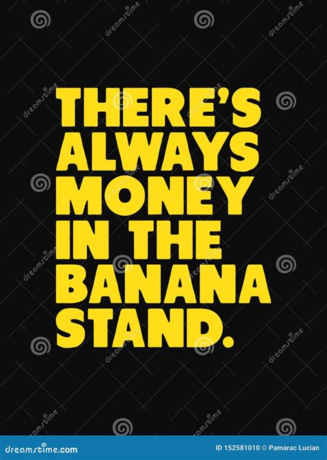 There S Always Money In The Banana Stand Text Isolated On Black