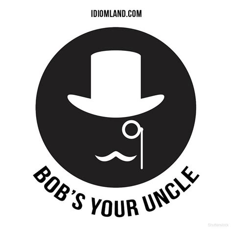 Bobs Your Uncle Means Thats It Its As Simple As That Example